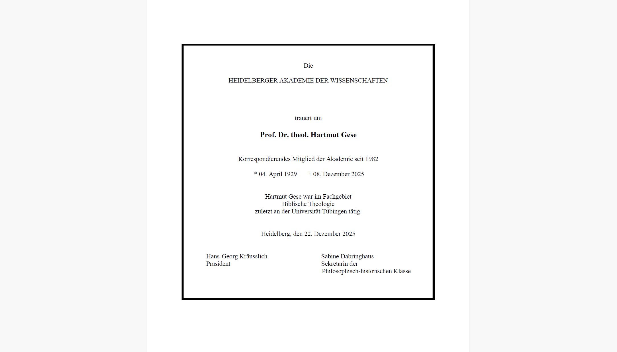 Traueranzeige von Hartmut Gese, der korrespondierendes Mitglied der Akademie seit 1982 war. Er lebte von April 1929 bis Dezember 2025 und war im Fachgebiet Biblische Theologie zuletzt an der Universität Tübingen tätig. Diese Informationen stehen in der von Prof. Kräusslich als Präsident und Prof. Dabringhaus als Sekretarin unterzeichneten Traueranzeige.