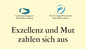 Bild mit dem Spruch Exzellenz und Mut zahlen sich aus. Darüber das Logo für den Landesforschungspreis Baden Württemberg und das Logo für den Preis für mutige Wissenschaft Baden Württemberg 